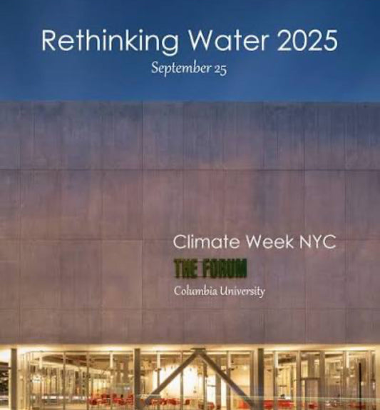 Issue #269 Why Should You Be In New York This Week for ‘Water Is Life’ & Rethink Water at Columbia?